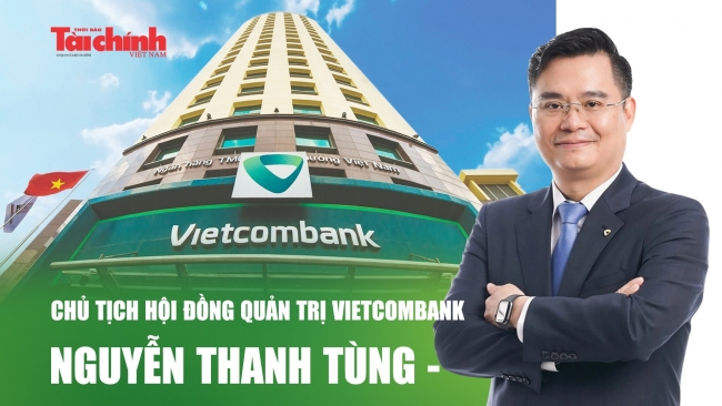 Chủ tịch Hội đồng quản trị Vietcombank Nguyễn Thanh Tùng -  Tin tưởng và kỳ vọng vào sự bứt phá, phát triển của ngân hàng dẫn đầu Việt Nam