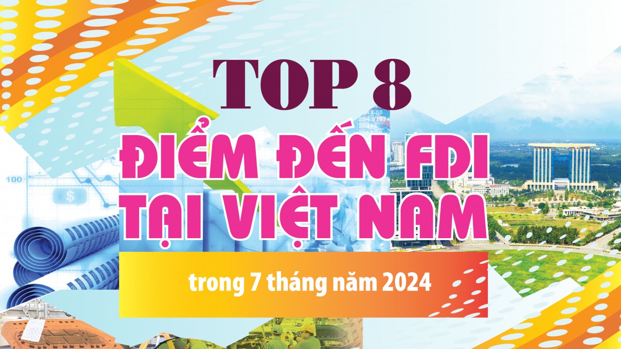 Infographics: Top 8 điểm đến FDI tại Việt Nam trong 7 tháng năm 2024