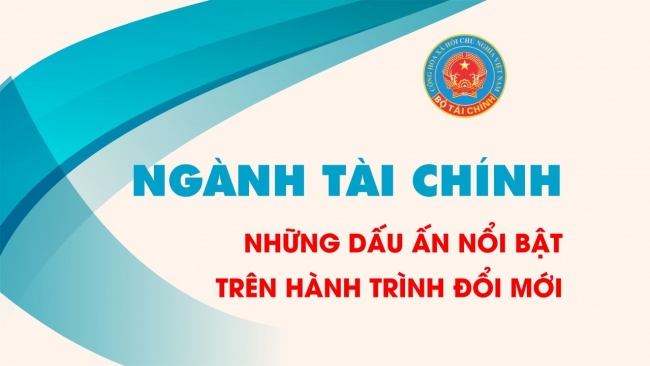 Ngành Tài chính Việt Nam  - Những dấu ấn nổi bật trên hành trình đổi mới