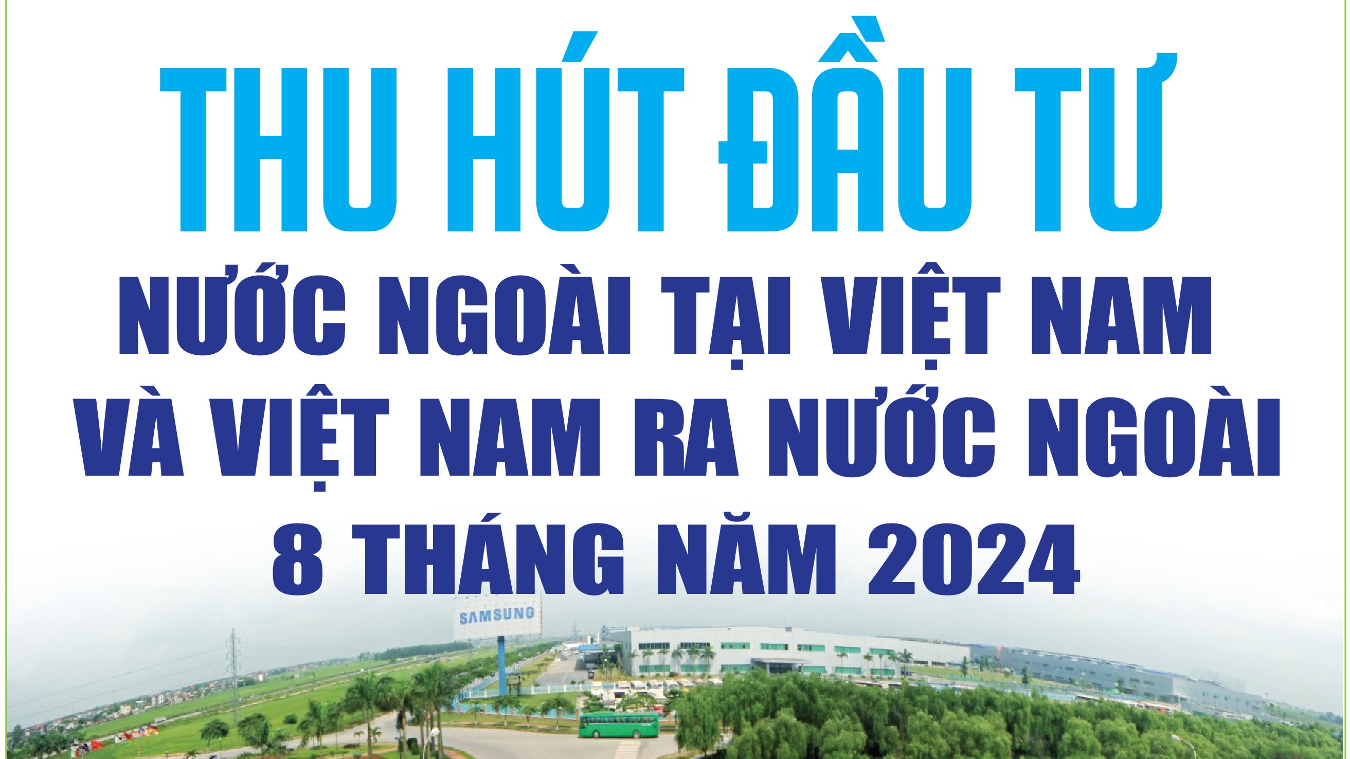 Infographics: Thu hút đầu tư nước ngoài tại Việt Nam và của Việt Nam ra nước ngoài 8 tháng năm 2024