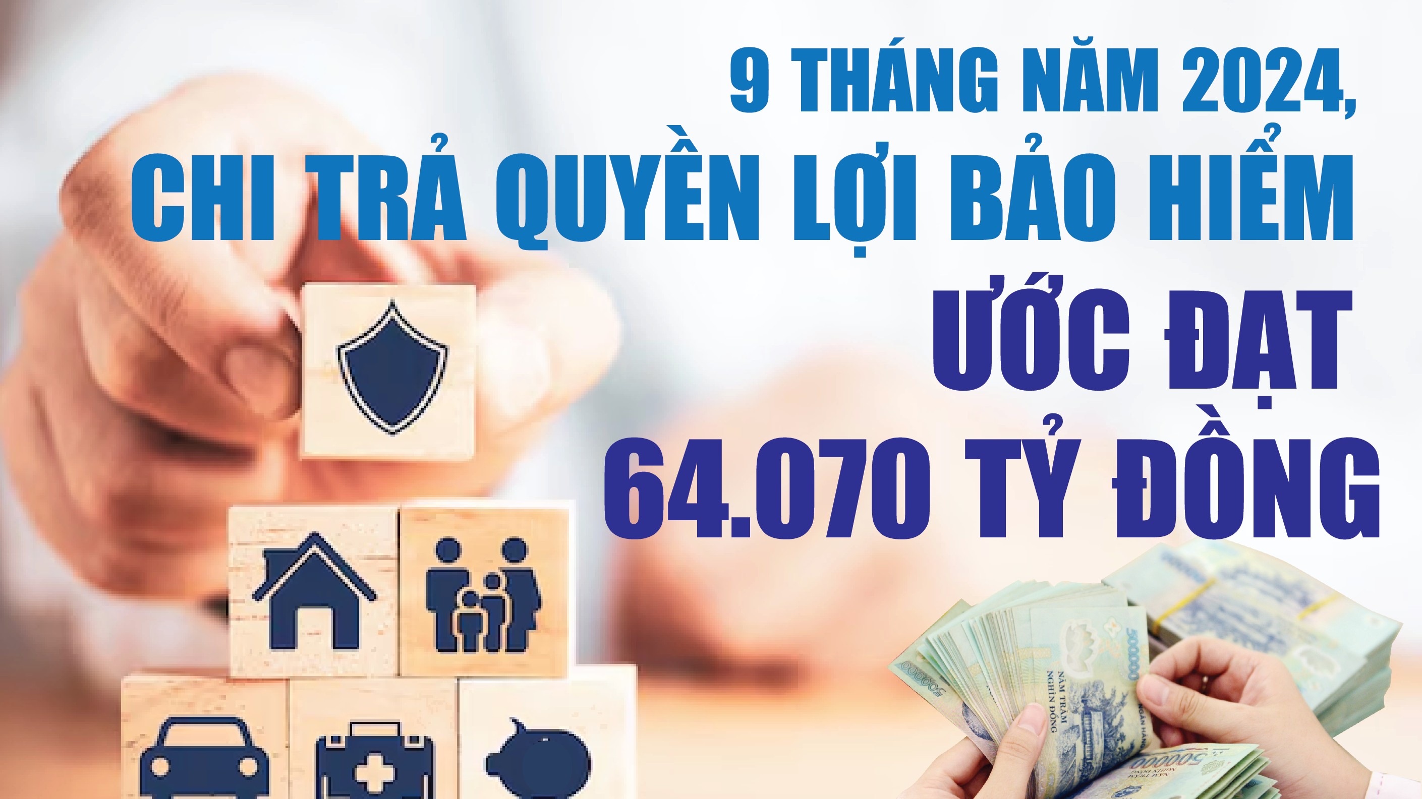 Infographics: Chi trả quyền lợi bảo hiểm 9 tháng năm 2024 ước đạt 64.070 tỷ đồng