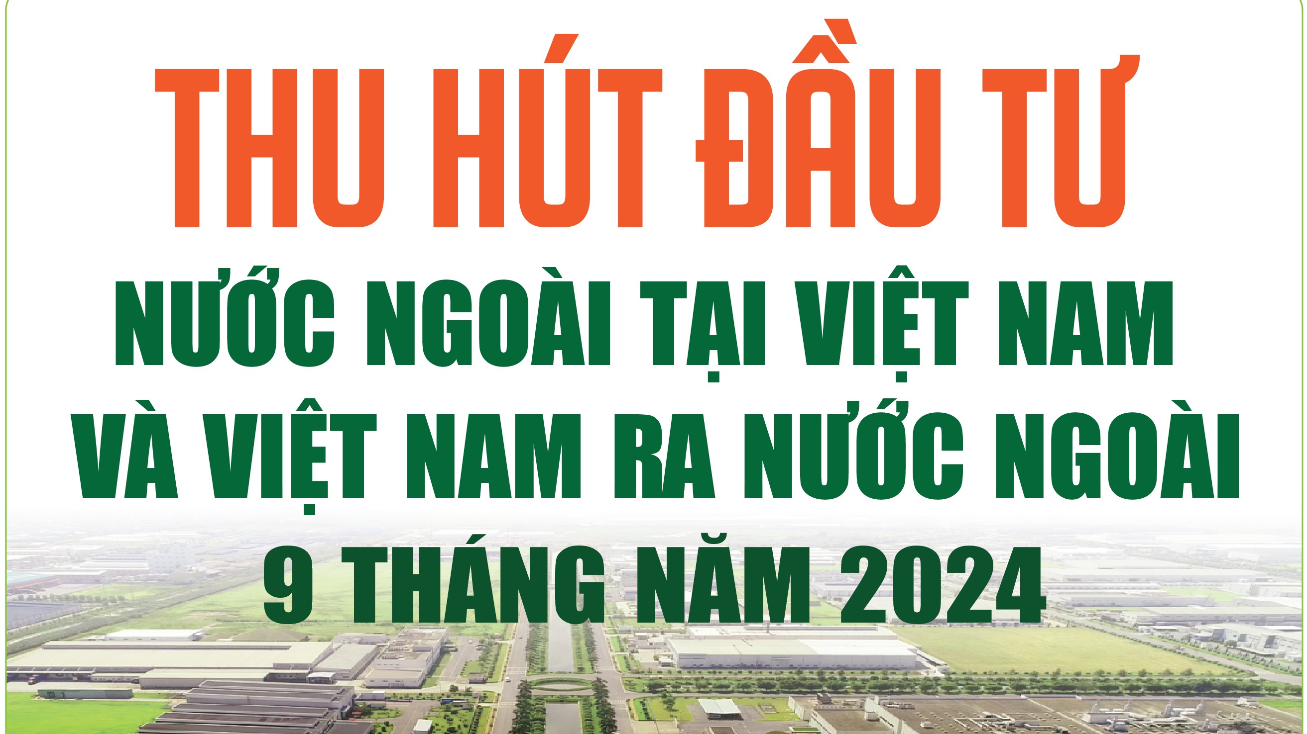 Infographics: Thu hút đầu tư nước ngoài tại Việt Nam và của Việt Nam ra nước ngoài 9 tháng năm 2024