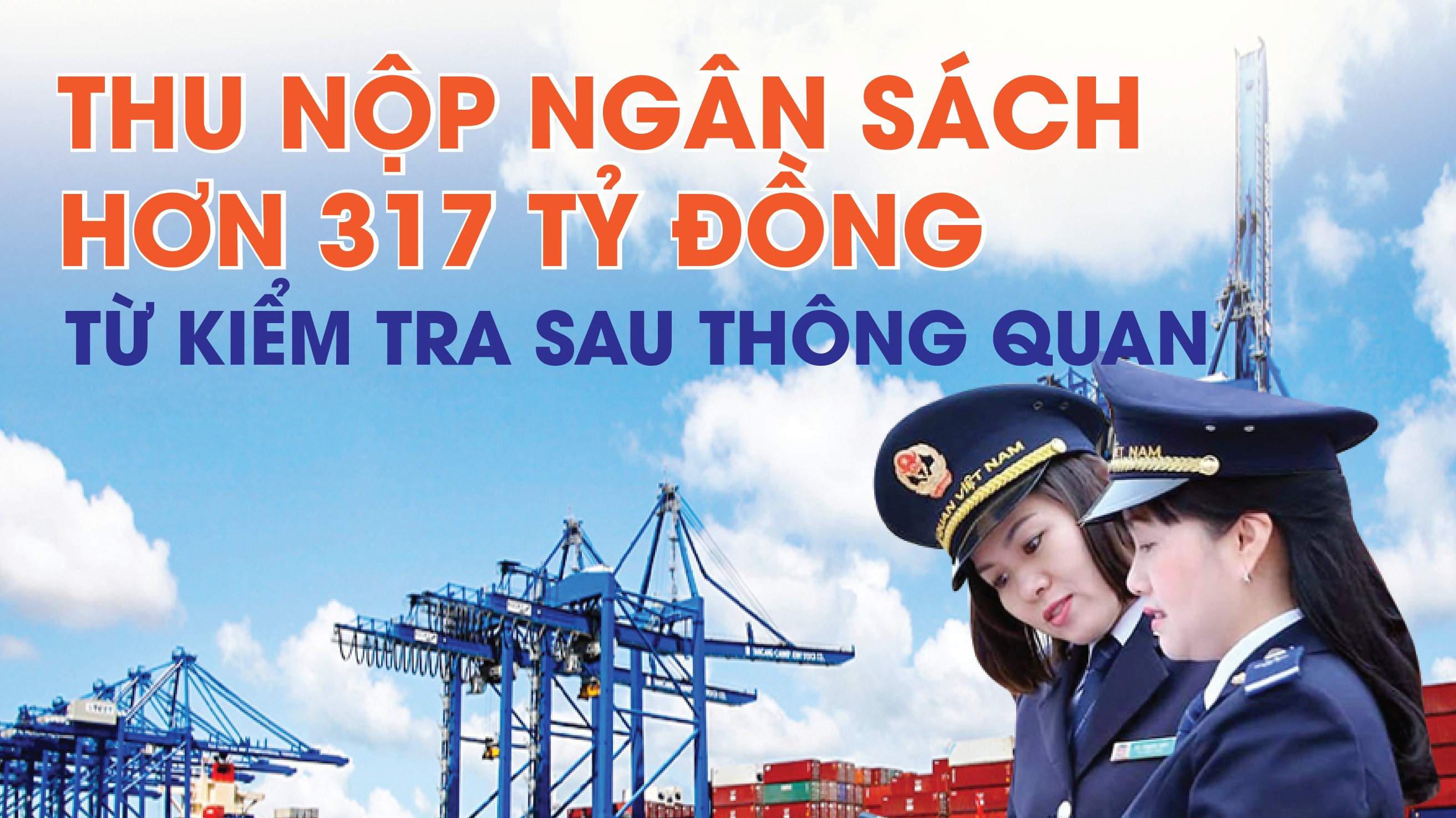 Infographics: Thu nộp ngân sách hơn 317 tỷ đồng từ kiểm tra sau thông quan