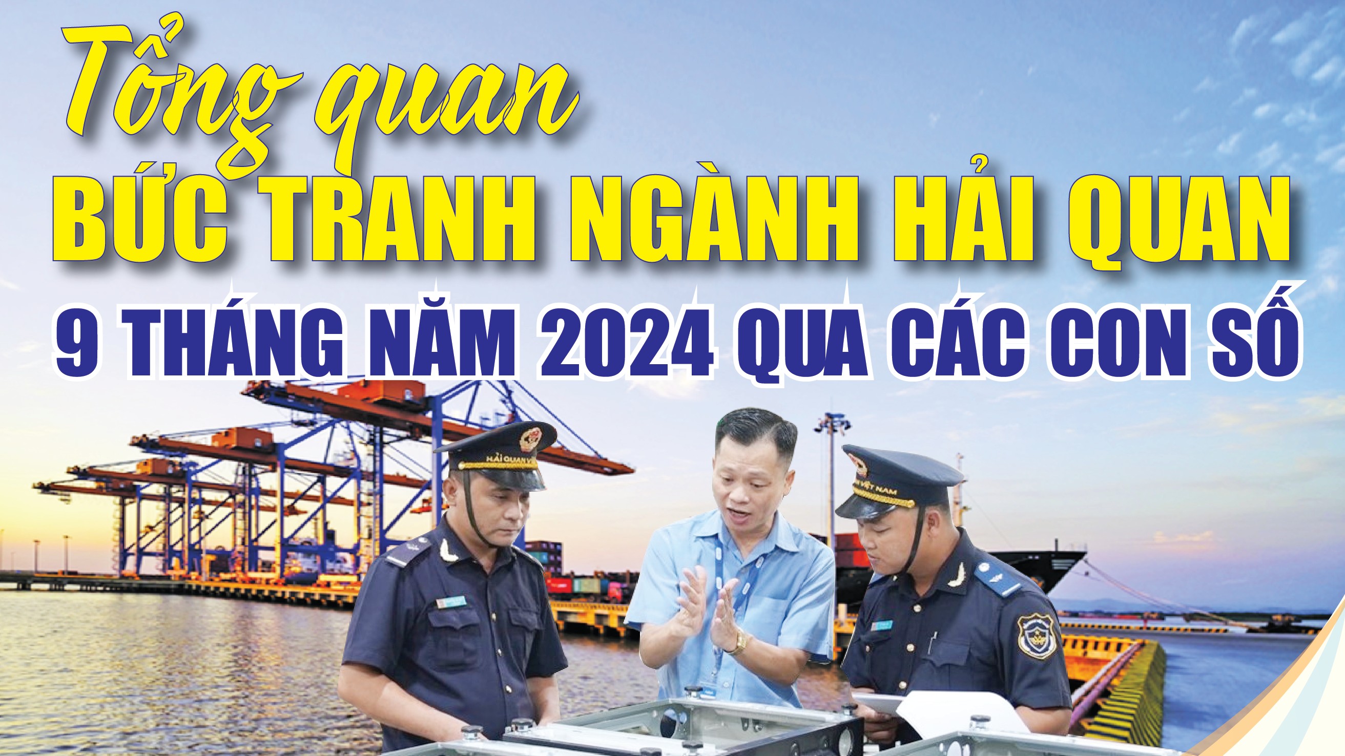 Infographics: Tổng quan bức tranh ngành Hải quan 9 tháng năm 2024 qua các con số