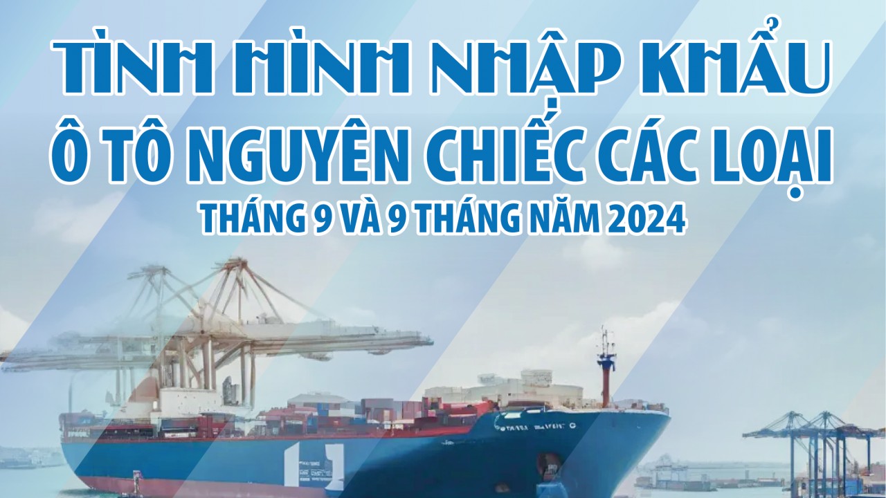 Infographics: Việt Nam nhập khẩu 124.983 ô tô nguyên chiếc các loại trong 9 tháng năm 2024