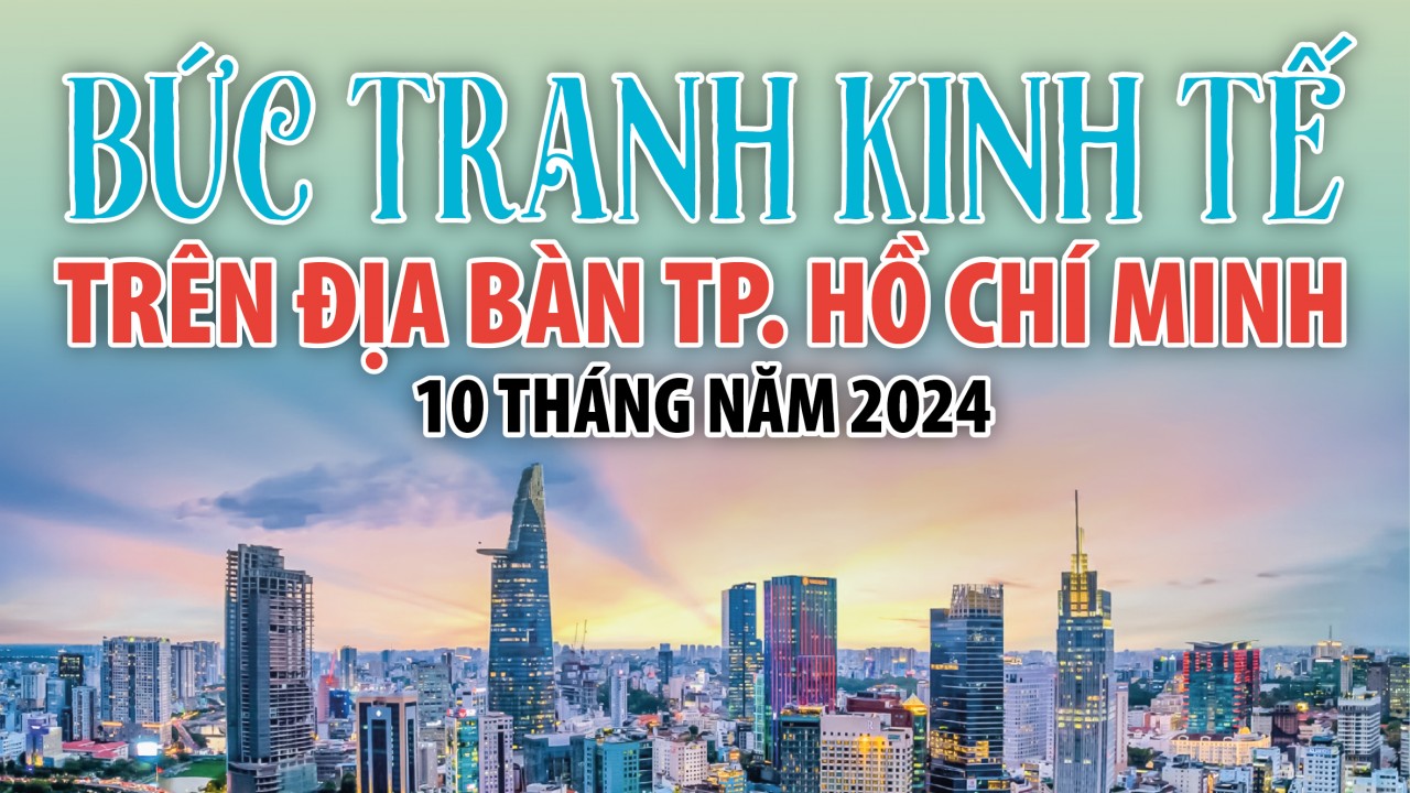 Infographics: Bức tranh kinh tế TP. Hồ Chí Minh 10 tháng năm 2024