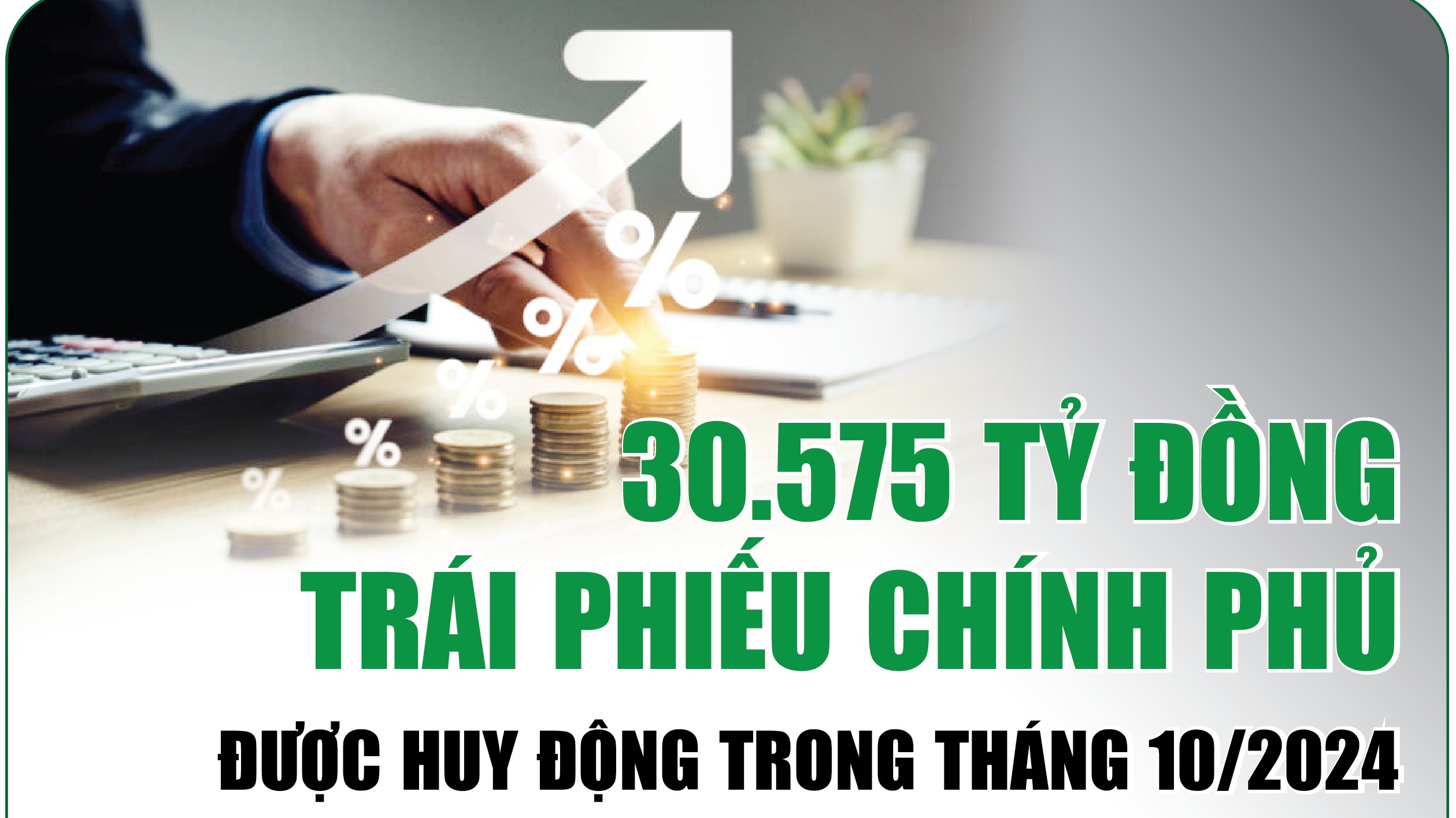 Infographics: 30.575 tỷ đồng trái phiếu Chính phủ được huy động trong tháng 10/2024