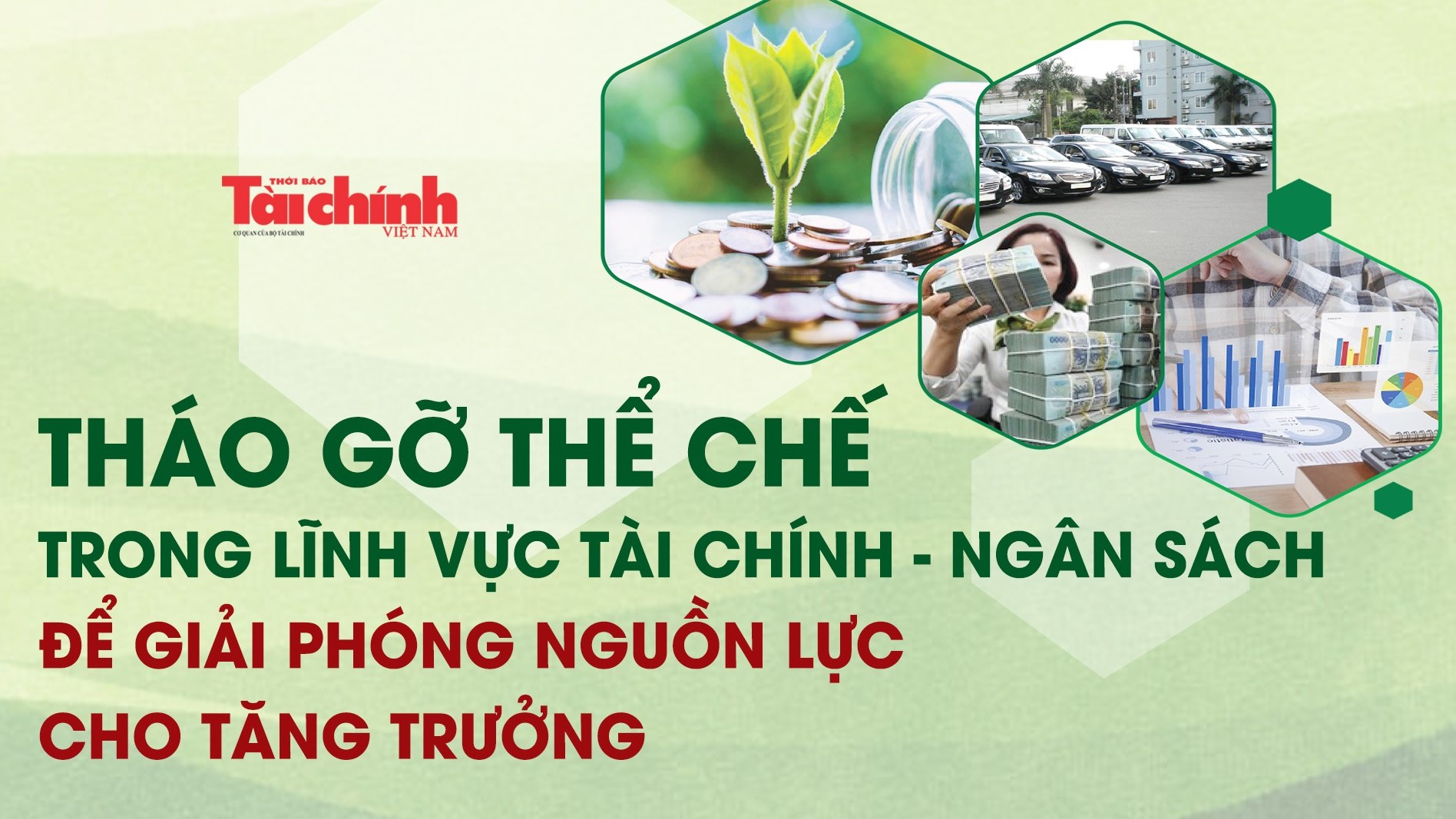 Tháo gỡ thể chế trong lĩnh vực tài chính - ngân sách để giải phóng nguồn lực cho tăng trưởng