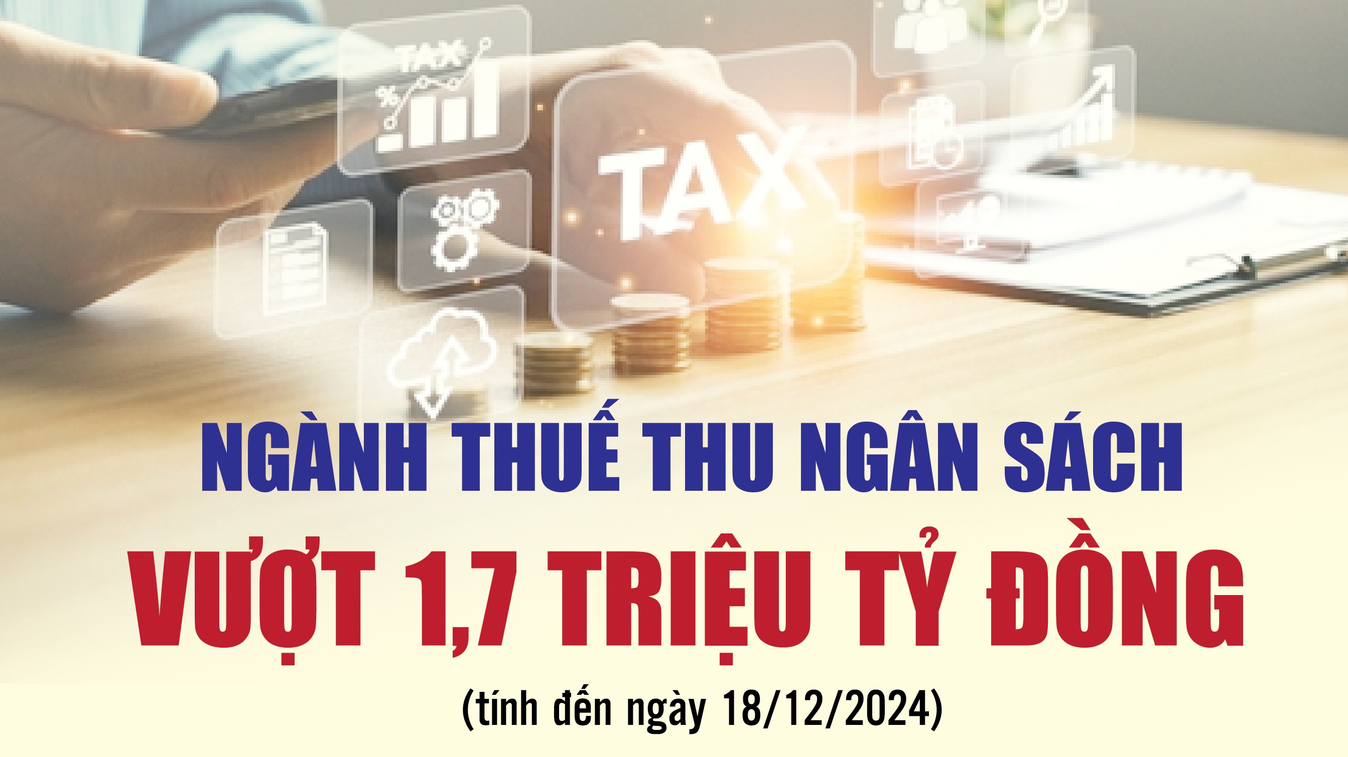 Infographics: Ngành Thuế thu ngân sách vượt 1,7 triệu tỷ đồng