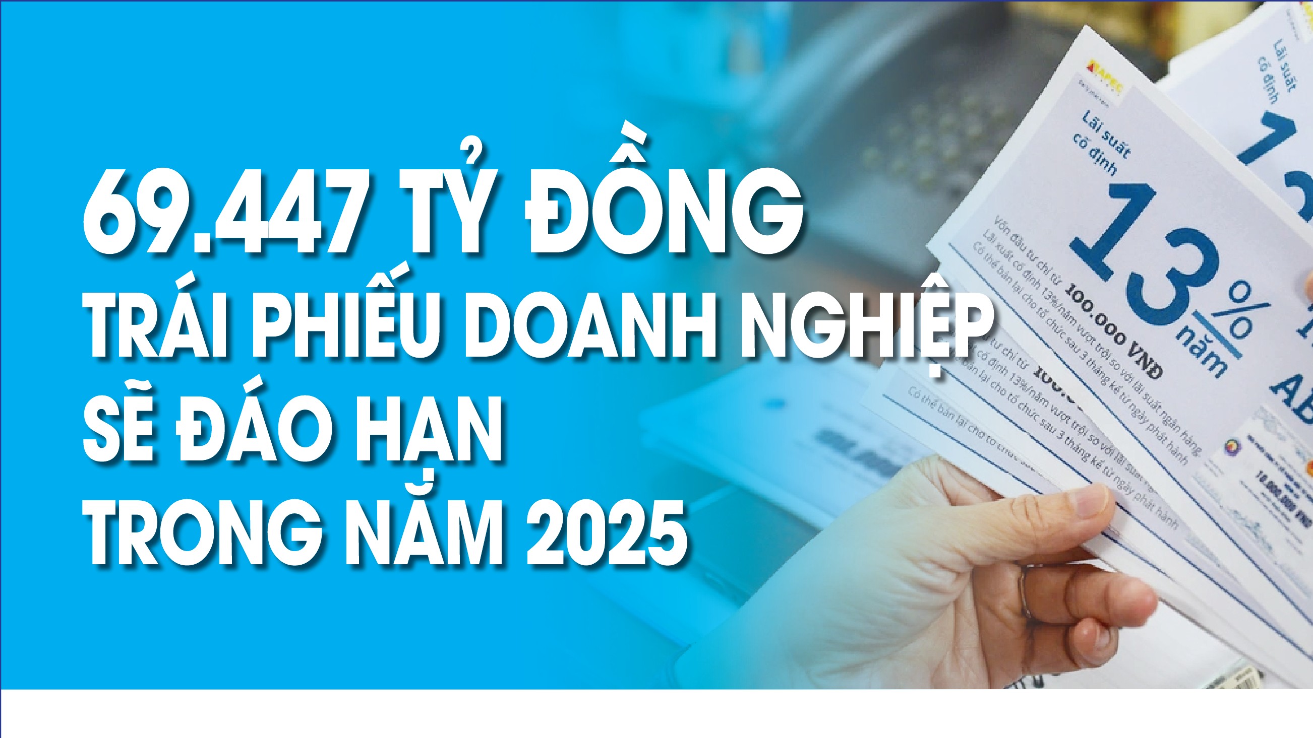 Infographics: 69.447 tỷ đồng trái phiếu doanh nghiệp sẽ đáo hạn trong năm 2025