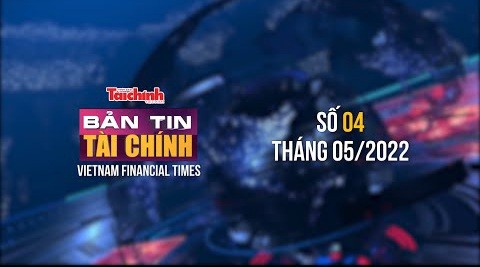 Bản tin Tài chính - Số 04 tháng 05/2022