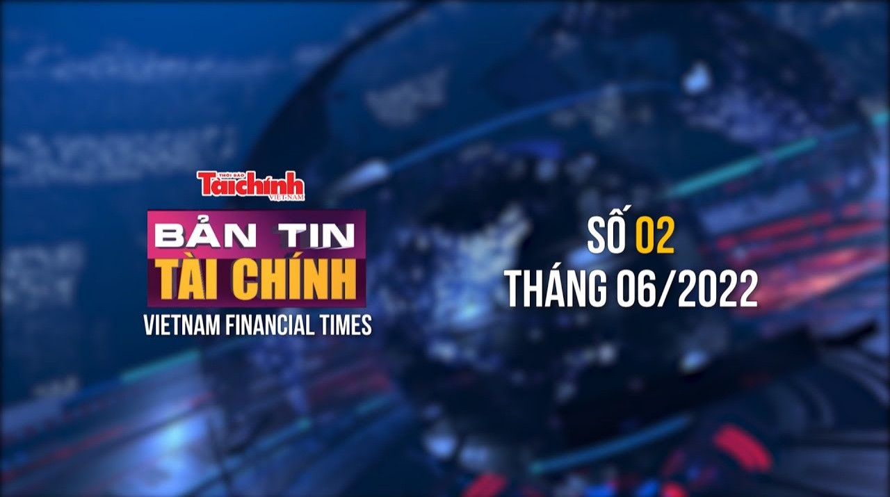 Bản tin Tài chính - Số 02 tháng 06/2022