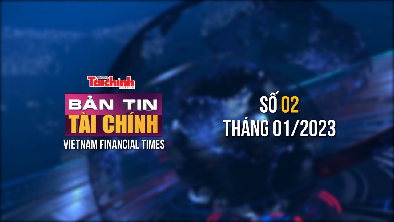 ban tin tai chinh so 02 thang 012023