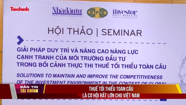Thuế tối thiểu toàn cầu là cơ hội rất lớn cho Việt Nam
