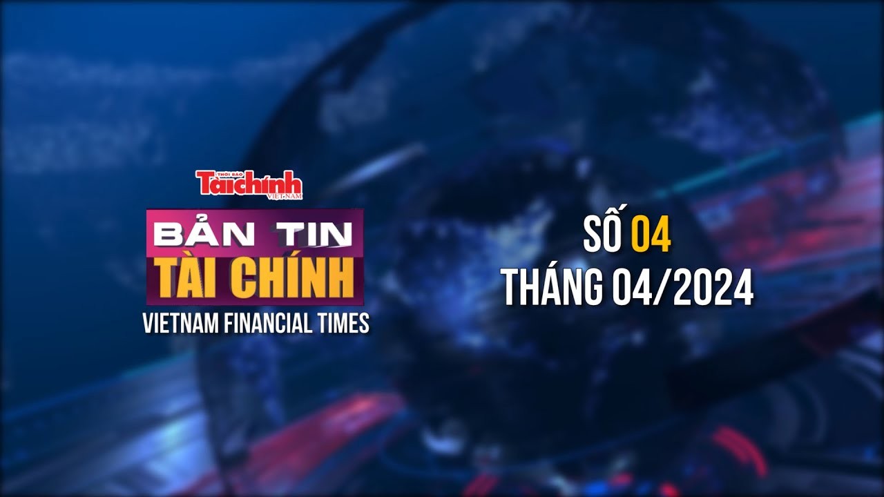 ban tin tai chinh so 4 thang 42024