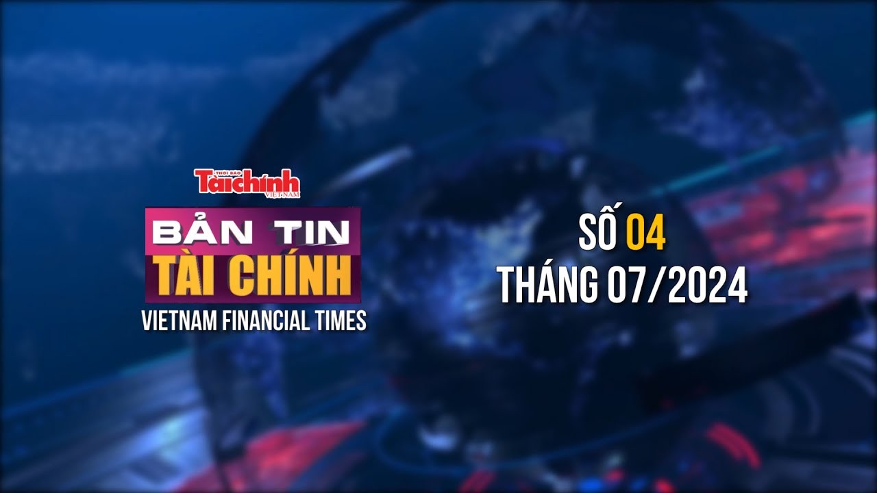 ban tin tai chinh so 4 thang 72024