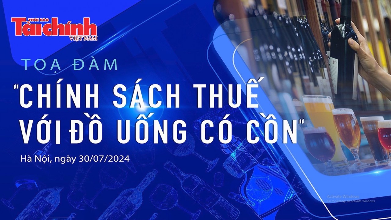 Trực tiếp: Tọa đàm Chính sách thuế với đồ uống có cồn