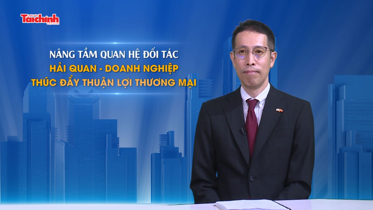 Nâng tầm quan hệ đối tác hải quan - doanh nghiệp thúc đẩy thuận lợi thương mại