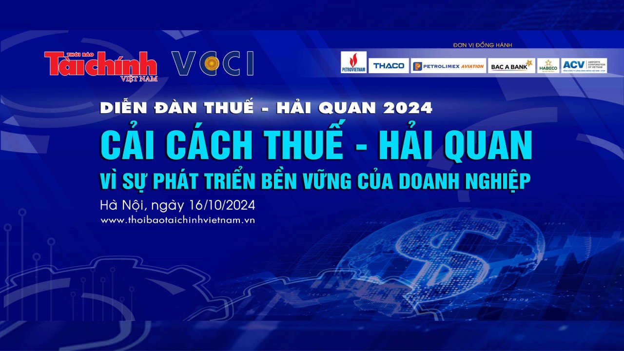 Trực tiếp: Diễn đàn Thuế - Hải quan năm 2024: Cải cách Thuế - Hải quan: Vì sự phát triển bền vững của doanh nghiệp