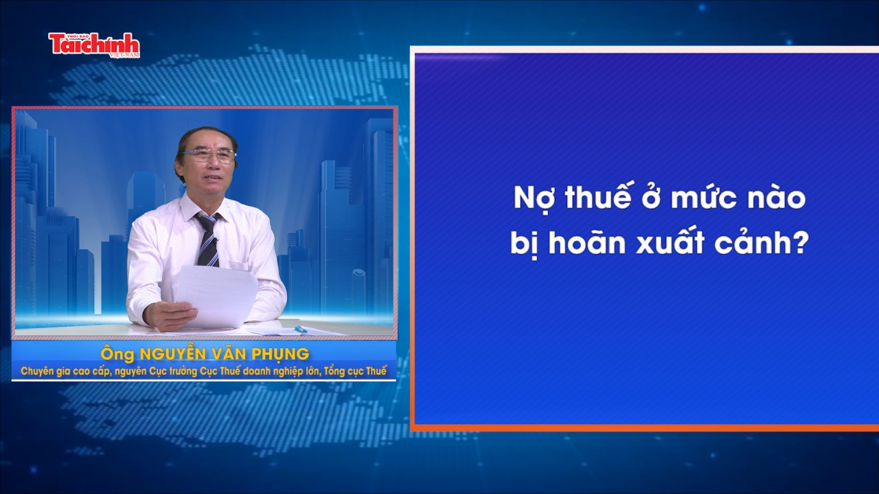 Nợ thuế ở mức nào bị hoãn xuất cảnh?