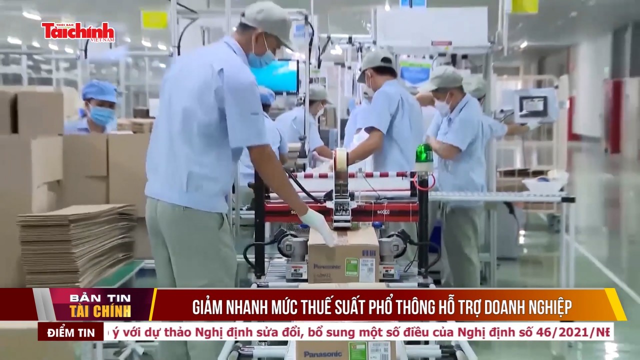 Giảm nhanh mức thuế suất phổ thông hỗ trợ doanh nghiệp