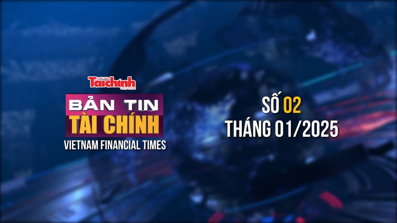 Bản tin Tài chính - số 2 tháng 1/2025