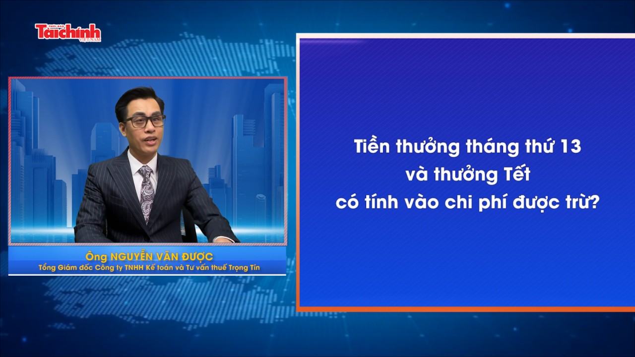 Tiền thưởng tháng thứ 13 và thưởng Tết có tính vào chi phí được trừ và có phải chịu thuế không?