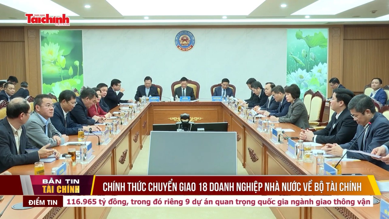 Chính thức chuyển giao 18 doanh nghiệp nhà nước về Bộ Tài chính