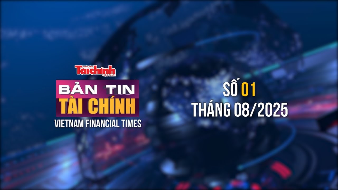 Bản tin Tài chính - số 1 tháng 8/2025