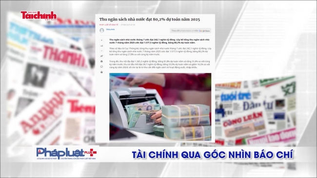Tài chính qua góc nhìn báo chí tuần từ 4/8 - 10/8/2025