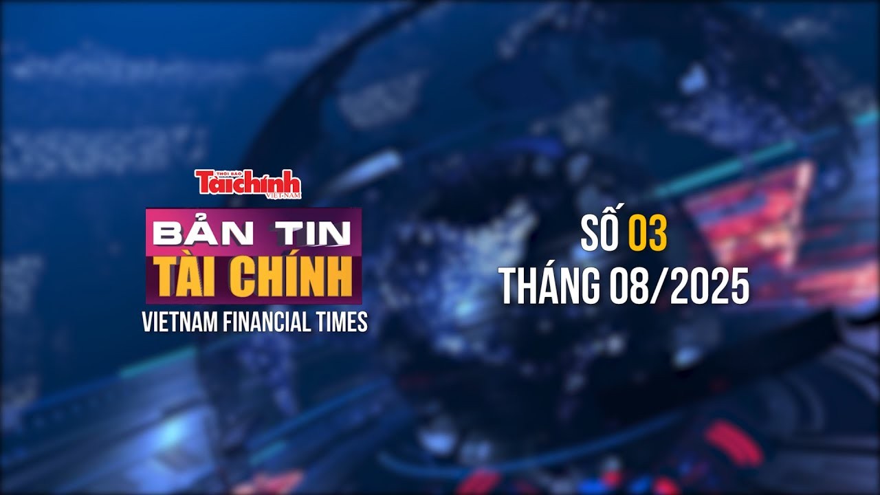 Bản tin Tài chính - số 3 tháng 3 tháng 8/2025