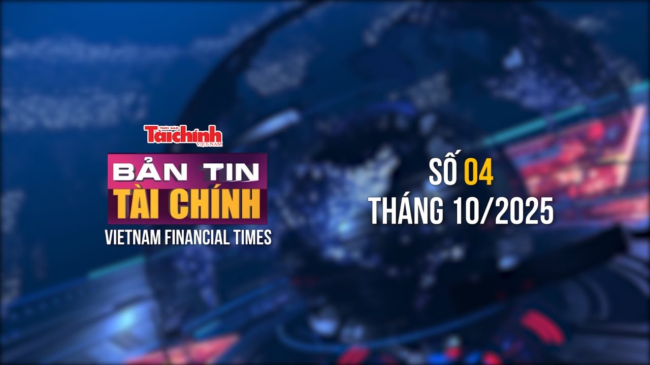 Bản tin Tài chính - số 4 tháng 10/2025
