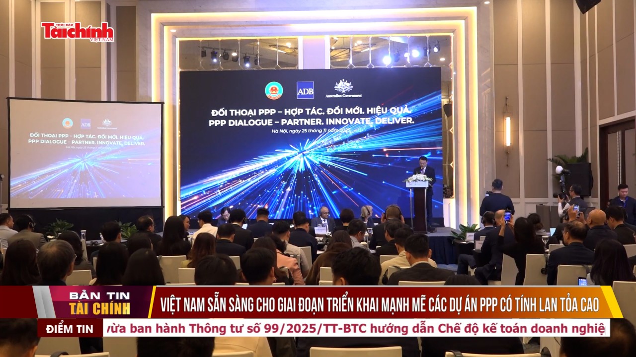 Việt Nam sẵn sàng cho giai đoạn triển khai mạnh mẽ các dự án PPP có tính lan tỏa cao