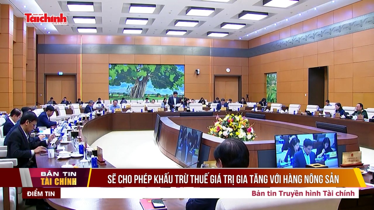 Sẽ cho phép khấu trừ thuế giá trị gia tăng với hàng nông sản