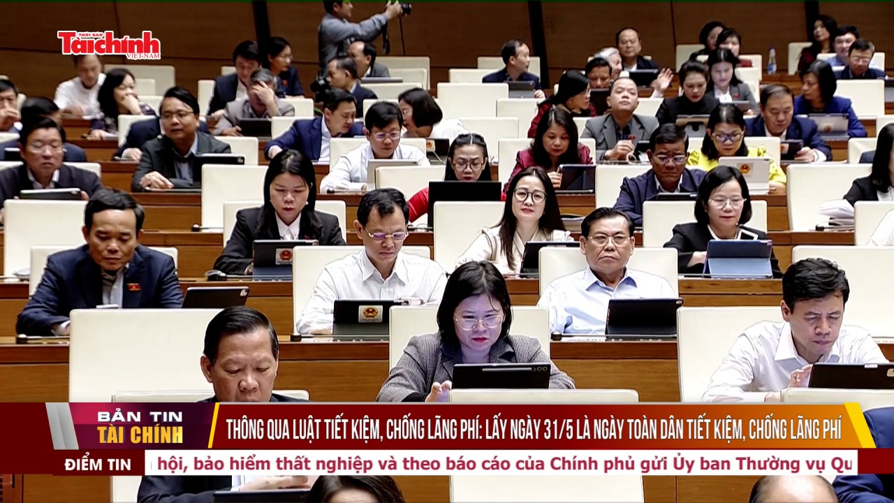 Thông qua Luật Tiết kiệm, chống lãng phí: Lấy ngày 31/5 là ngày toàn dân tiết kiệm, chống lãng phí