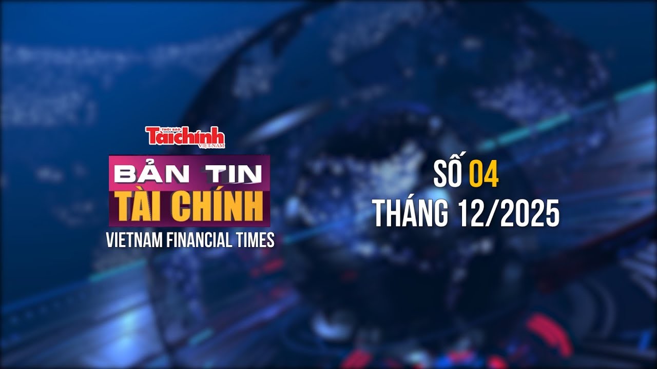Bản tin Tài chính - số 4 tháng 12/2025