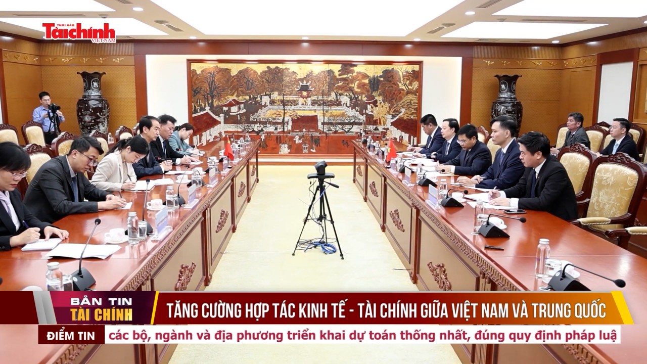 Tăng cường hợp tác kinh tế - tài chính giữa Việt Nam và Trung Quốc