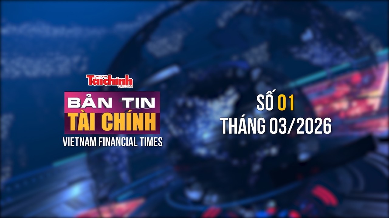 Bản tin Tài chính - số 1 tháng 3/2026