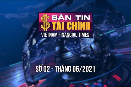 Bản tin Tài chính - Số 02 tháng 06/2021