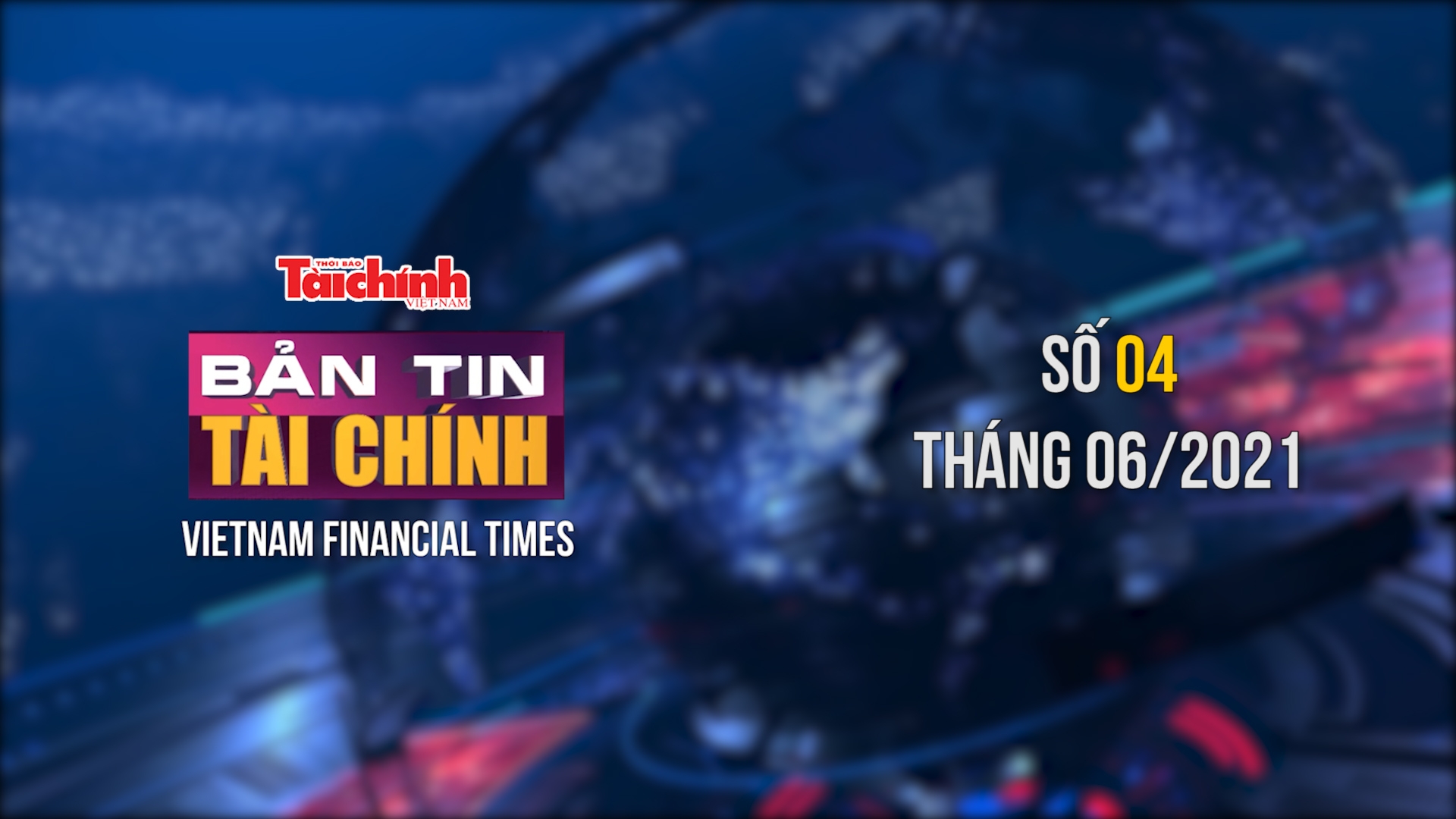 Bản tin Tài chính - Số 04 tháng 06/2021