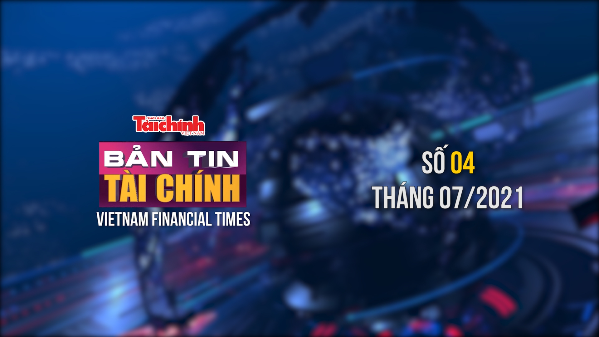 Bản tin Tài chính - Số 04 tháng 07/2021