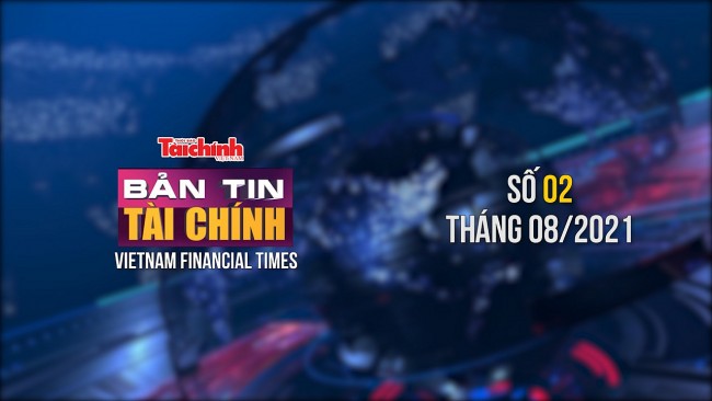 Bản tin Tài chính - Số 02 tháng 08/2021