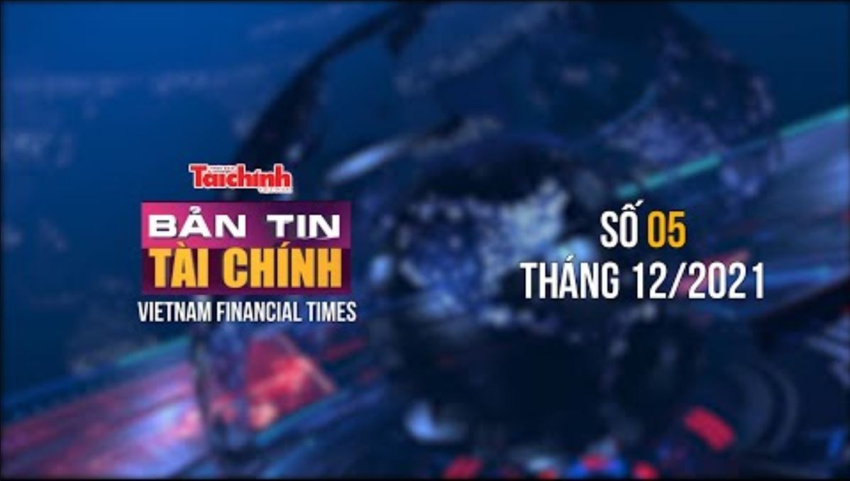 Bản tin Tài chính - Số 05 tháng 12/2021