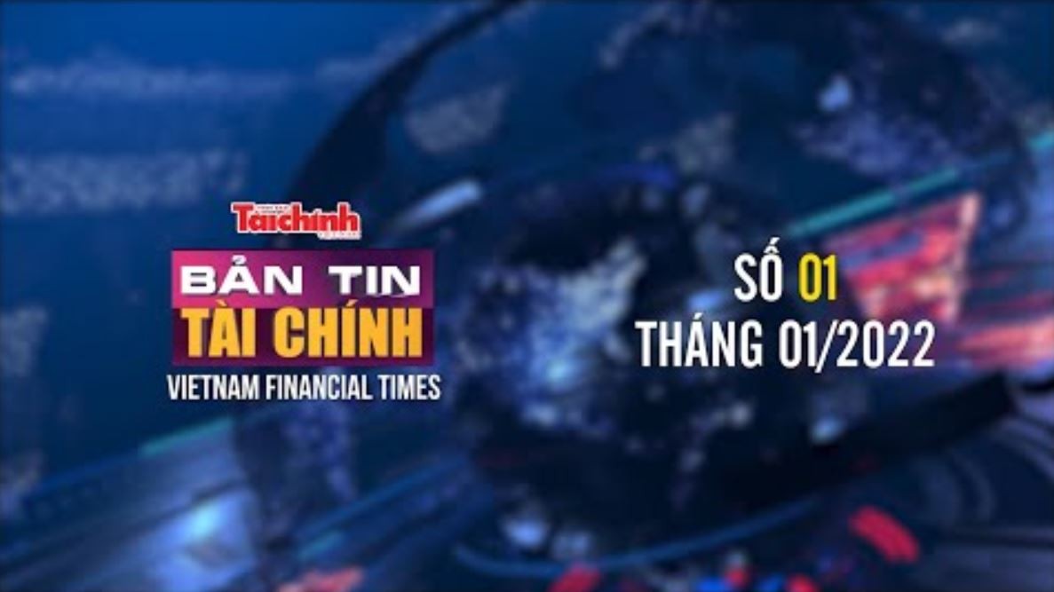 Bản tin Tài chính - Số 01 tháng 01/2022