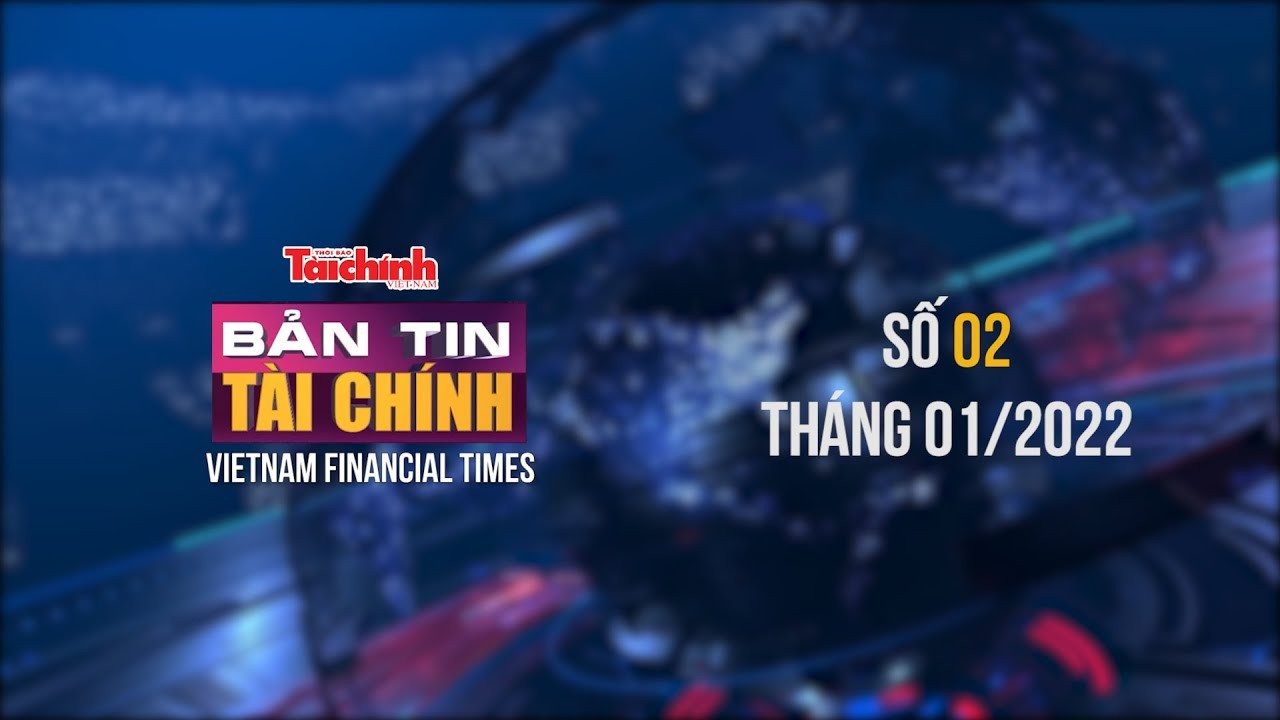 Bản tin Tài chính - Số 02 tháng 01/2022