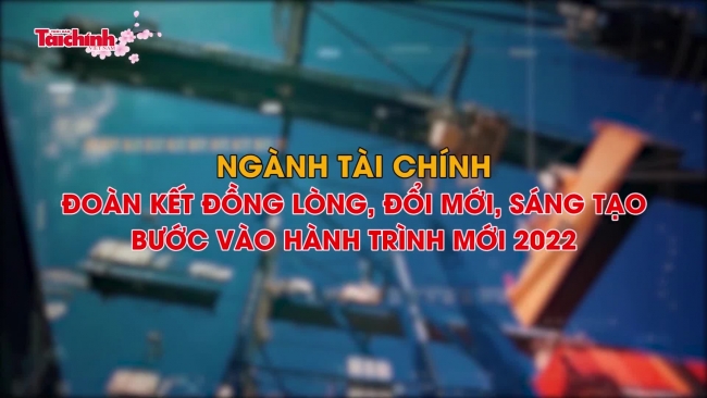 Ngành Tài chính đoàn kết đồng lòng, đổi mới, sáng tạo bước vào hành trình mới 2022