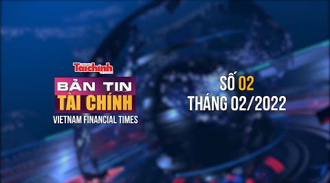 Bản tin Tài chính - Số 02 tháng 02/2022