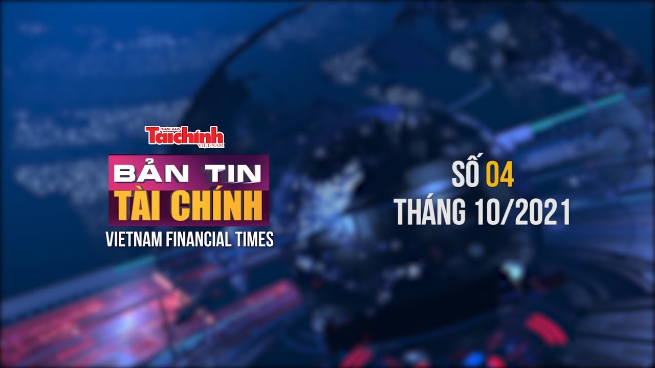 Bản tin Tài chính - Số 04 tháng 10/2021