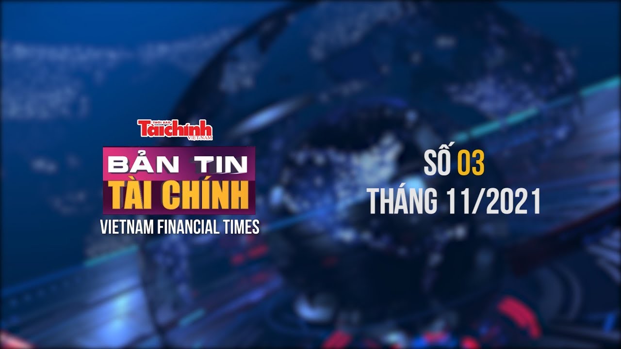 Bản tin Tài chính - Số 03 tháng 11/2021