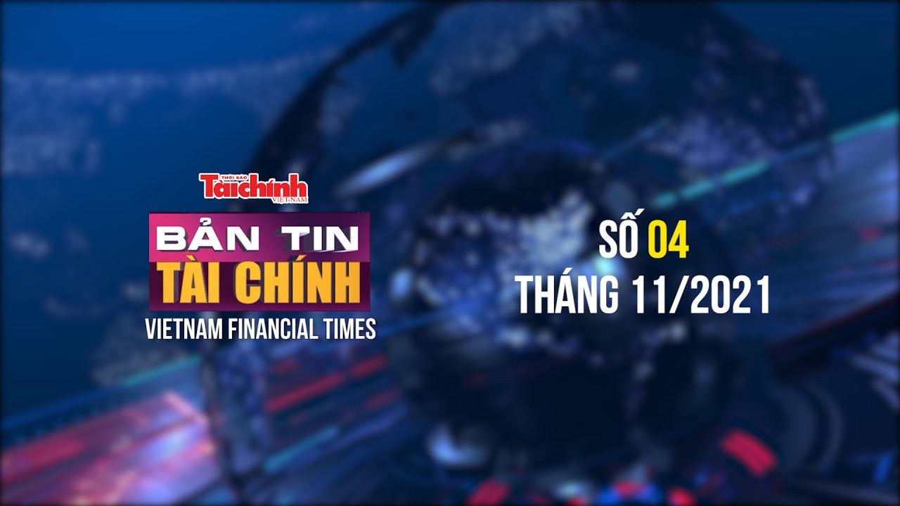 Bản tin Tài chính - Số 04 tháng 11/2021